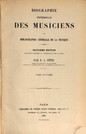 Biographie universelle des musiciens et bibliographie générale de la musique, 8