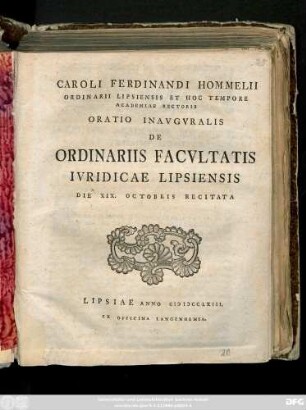 Caroli Ferdinandi Hommelii Ordinarii Lipsiensis Et Hoc Tempore Academiae Rectoris Oratio Inavgvralis De Ordinariis Facvltatis Ivridicae Lipsiensis Die XIX. Octobris Recitata