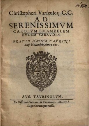 Christophori Varseuicij C. C. Ad Serenissimvm Carolvm Emanvelem Dvcem Sabavdiae Oratio Habita Tavrini xxij. Nouembris Anno 1601.