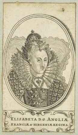 Bildnis der Elisabeta D. G. Angliae, Franciae & Hiberniae Regina
