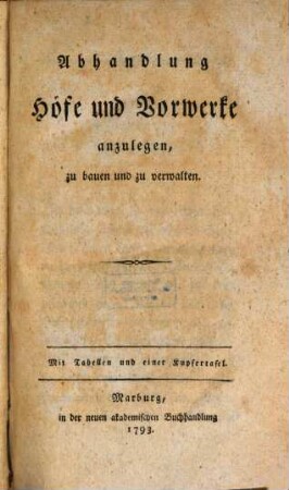 Abhandlung, Höfe und Vorwerke anzulegen, zu bauen und zu verwalten : Mit Tabellen und einer Kupfertafel