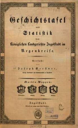 Geschichtstafel und Statistik des Königlichen Landgerichts Ingolstadt im Regenkreise