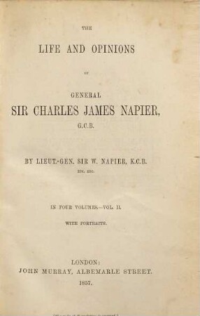 The life and opinions of general Sir Charles James Napier G.C.B. : in four volumes. 2