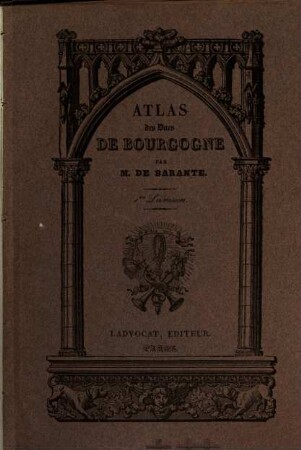 Histoire des ducs de Bourgogne de la maison de Valois : 1364 - 1477, [14]. Atlas des Ducs de Bourgogne