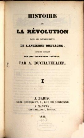 Histoire de la Révolution dans les Départements de l'ancienne Bretagne : ouvrage composé sur des documents inédits. 1