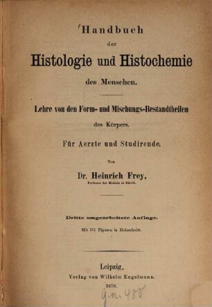 Handbuch der Histologie und Histochemie des Menschen : Lehre von den Form- und Mischungs-Bestandtheilen des Körpers ; für Aerzte und Studirende