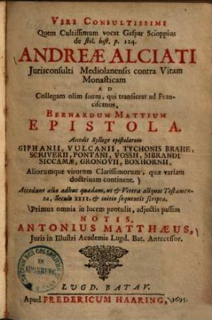 Andreae Alciati jurisconsulti Mediolanensis contra vitam monasticam ad collegam olim suum, qui transierat ad Franciscanos, Bernardum Mattium epistola