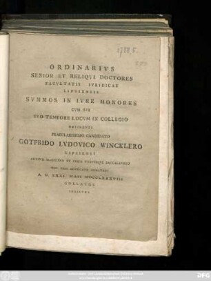 Ordinarivs Senior Et Reliqvi Doctores Facvltatis Ivridicae Lipsiensis Svmmos In Ivre Honores Cvm Spe Svo Tempore Locvm In Collegio Obtinendi Praeclarissimo Candidato Gotfrido Lvdovico Wincklero Lipsiensi Artivm Magistro Et Ivris Vtrivsqve Baccalavreo Nec Non Advocato Immatric A. D. XXXI. Maii MDCCLXXXVIII Collatos Indicvnt: [Miscellaneorvm Ad Ivs Pertinentivm Specimen V.]