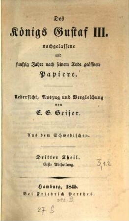 Des Königs Gustaf III. nachgelassene und fünfzig Jahre nach seinem Tode geöffnete Papiere : aus d. Schwedischen, 3,1