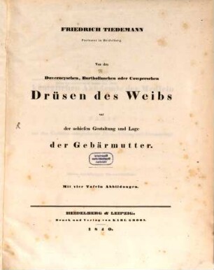 Von den Duverneyschen, Bartholinschen oder Cowperschen Drüsen des Weibes und der schiefen Gestaltung und Lage der Gebärmutter : mit vier Tafeln Abbildungen