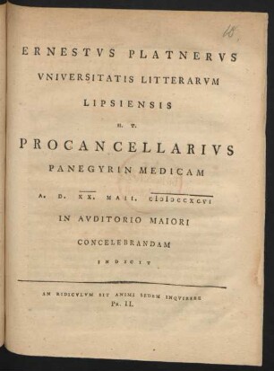 Ernestus Platnerus Universitats Litterarum Lipsiensis H.T. Procancellarius Panegyrin Medicam A. D. XX. Maii MDCCXCVI In Auditorio Maiori Concelebrandam Indicit : An Ridiculum Sit Animi Sedem Inquirere Pr. II.