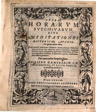 Operae Horarvm Svccisivarvm, Sive Meditationes Historicae, Avctiores quam antea editae : Continentes accuratum delectum memorabilium Historiarum, & rerum tam veterum, quàm recentium ... Vnà cum indice ...