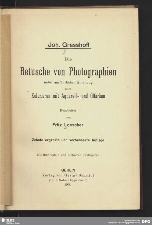 Die Retusche von Photographien nebst ausführlicher Anleitung zum Kolorieren mit Aquarell- und Ölfarben