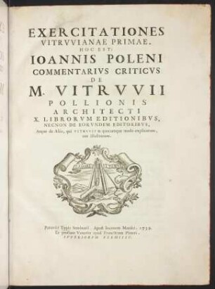 Exercitationes Vitrvvianae primae : hoc est Ioannis Poleni commentarivs criticvs de M. Vitrvvii Pollionis architecti X. librorvm editionibvs ...