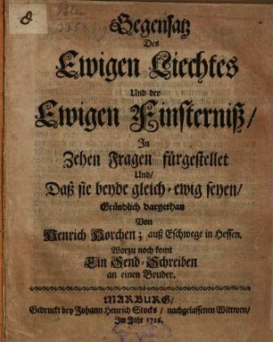 Gegensatz des ewigen Lichts und der ewigen Finsterniß, in zehen Fragen fürgestellet ...