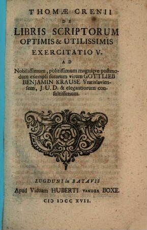 Thomae Crenii De Libris Scriptorum Optimis Et Utilissimis Exercitatio, 5. Ad ... Gottlieb Benjamin Krause Vratislaviensem, J.U.D. & elegantiorum consultitissimum