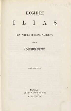Homerica carmina. 1,2, Vol. I. Ilias ; Ps. posterior