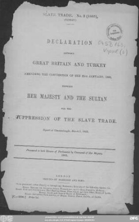Declaration between Great Britain and Turkey amending the convention of the 25th January, 1880, between Her Majesty and the Sultan for the suppression of the slave trade : signed at Constantinople, March 3, 1883 ; presented to both Houses of Parliament by Command of His Majesty, 1883
