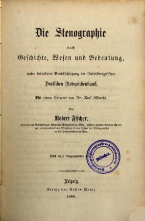 Die Stenographie nach Geschichte Wesen und Bedeutung, unter besonderer Berücksichtigung der Gabelsberger'schen Deutschen Redezeichenkunst