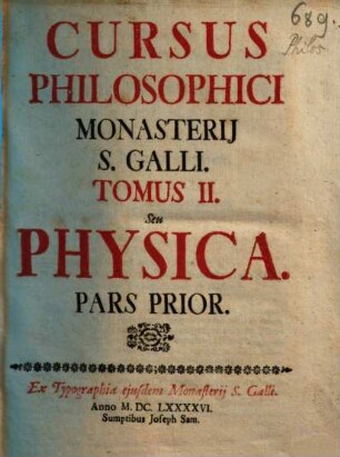 Cursus Philosophicus Monasterii S. Galli, 2. Tomus II. Seu Physica. Pars Prior