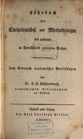 Lehrbuch der Encyclopädie und Methodologie des positiven in Deutschland geltenden Rechtes : zum Gebrauch akademischer Vorlesungen