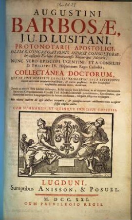 Augustini Barbosae, I. V. D. Lusitani, ... Collectanea Doctorum : Qui In Suis Operibus Concilii Trindentini Loca Referentes, illorum materiam incidenter tractarunt ... ; Omnia ex eorum libris fideliter desumpta, ... diligenter expurgata ; Cum Summariis, Et Quinque Indicibus Copiosis