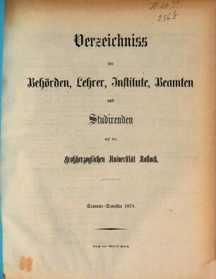 Verzeichnis der Behörden, Lehrer, Beamten, Institute und Studierenden der Universität Rostock. 1870, 1870. SS