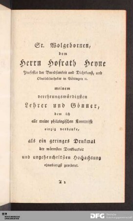 Sr. Wolgebornen, dem Herrn Hofrath Heyne Professor der Beredsamkeit und Dichtkunst, und Oberbibliothekar in Göttingen etc...