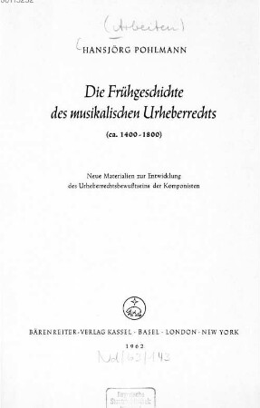 Die Frühgeschichte des musikalischen Urheberrechts (ca. 1400 - 1800) : neue Materialien zur Entwicklung des Urheberrechtsbewußtseins der Komponisten