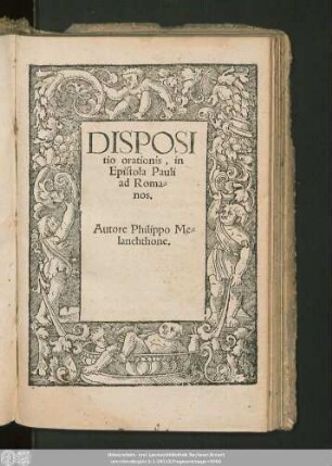 DISPOSI||tio orationis, in || Epistola Pauli || ad Roma=||nos.|| Autore Philippo Me=||lanchthone.||