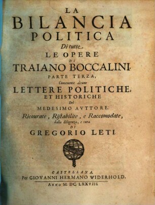 La Bilancia Politica Di Tutte Le Opere Di Traiano Boccalini, 3. Contenente alcune Lettere Politiche Et Historiche Del Medesimo Avttore ...