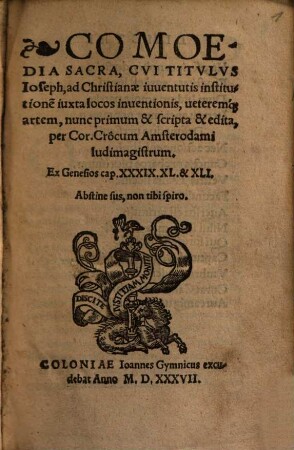 Comoedia Sacra, Cvi Titvlvs Ioseph : ad Christianae iuuentutis institutione[m] iuxta locos inuentionis, ueteremq[ue] artem