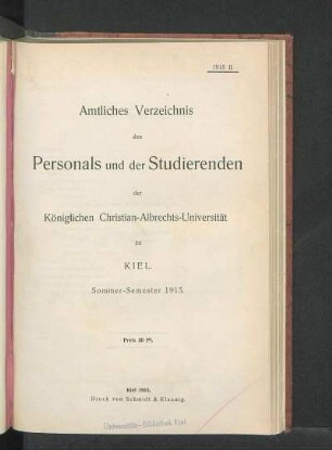 SS 1915: Amtliches Verzeichnis des Personals und der Studierenden der Königlichen Christian-Albrechts-Universität zu Kiel. Sommer-Semester 1915.