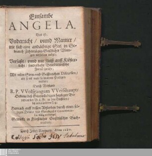 Einsambe Angela. Das ist: Underricht/ unnd Manier/ wie sich eine andächtige Seel in Gebrauch Zehentägig-Geistlicher Ubungen verhalten möge