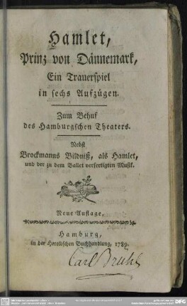 Hamlet, Prinz von Dännemark : Ein Trauerspiel in sechs Aufzügen; Zum Behuf des Hamburgschen Theaters; Nebst Brockmanns Bildniß, als Hamlet, und der zu dem Ballet verfertigten Musik