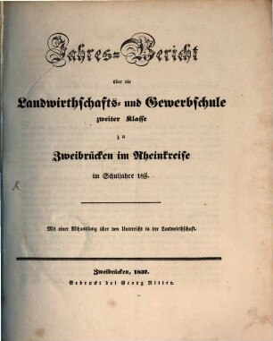 Jahresbericht über die Landwirthschafts- und Gewerbschule zu Zweibrücken in der Pfalz : für das Unterrichtsjahr .... 1836/37