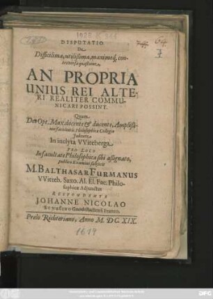 Disputatio De Difficilima, utilissima, maximeq[ue] controversa quaestione, An Propria Unius Rei Alteri Realiter Communicari Possint