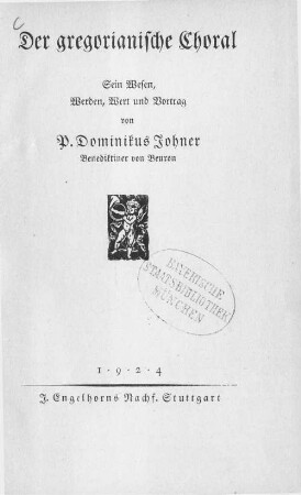 Der gregorianische Choral : sein Wesen, Werden, Wert und Vortrag
