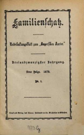 Familienschatz : tägliche Unterhaltungsbeilage zum Bayerischen Kurier. 1879,[1] = Jg. 23