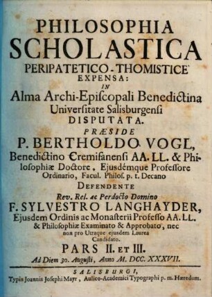 Philosophia Scholastica Peripatetico-Thomistice Expensa : In Alma Archi-Episcopali Benedictina Universitate Salisburgensi Disputata. 2/3