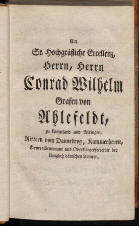 An Se. Hochgräfliche Excellenz, Herrn, Herrn Conrad Wilhelm Grafen von Ahlefeldt [...]