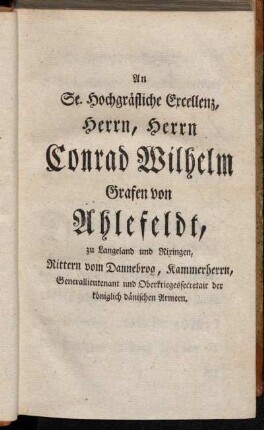 An Se. Hochgräfliche Excellenz, Herrn, Herrn Conrad Wilhelm Grafen von Ahlefeldt [...]