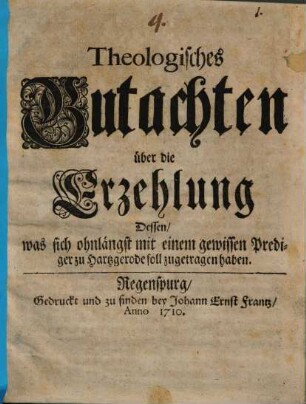 Theologisches Gutachten über die Erzehlung dessen, was sich ohnlängst mit einem gewissen Prediger zu Hartzgerode soll zugetragen haben