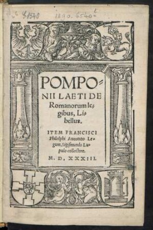 POMPO=||NII LAETI DE || Romanorum le=||gibus, Li=||bellus.|| ITEM FRANCISCI || Philelphi Annotatio Le=||gum, Sigismundo Lu=||pulo collectore.||
