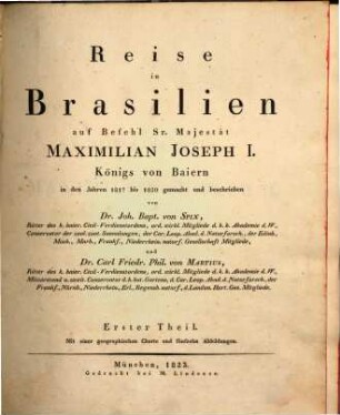 Reise in Brasilien : auf Befehl Sr. Maj. Maximilian Joseph I. Königs von Baiern in d. J. 1817 - 20 gemacht. [1,1]., [Textband]