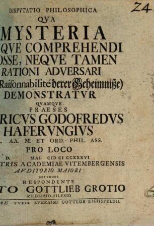 Disp. philos. qua mysteria neque comprehendi posse, neque tamen rationi adversari (Die Raisonnabilité derer Geheimniße) demonstratur