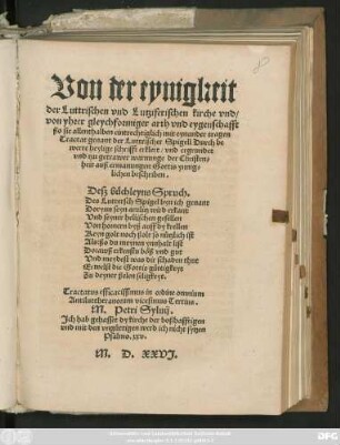 Von der eynigkeit || der Luttrischen vnd Lutziferischen kirche vnd/|| von yhrer gleychformiger arth vnd eygenschafft || ßo sie allenthalben eintrechtiglich mit eynander tragen || Tractat genant der Luttrischer Spigell Durch be||werte heylige schrifft erklert/ ... || Tractatus efficacissimus in ordine omnium || Antiluttheranorum vicesimus Tertius.|| M. Petri Syluij.|| ... ||