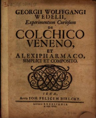 Georgii Wolffgangi Wedelii Experimentum curiosum de colchico veneno, et alexipharmaco, simplici et composito