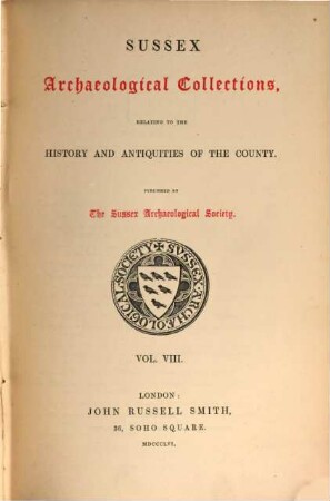 Sussex archaeological collections,illustrating the history and antiquities of the county : Published by the Sussex Archaeological Society. 8