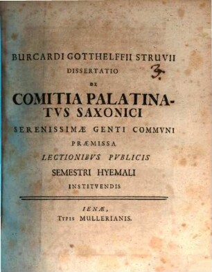 Burcardi Gotthelffii Struvii Dissertatio de comitia palatinatvs Saxonici, serenissimae genti commvni : praemissa lectionibus publicis Semestri Hyemali instituendis